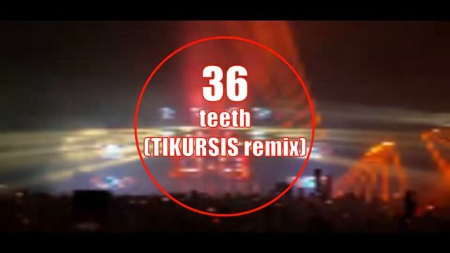 TIKURSIS-36 teeth (TIKURSIS remix)