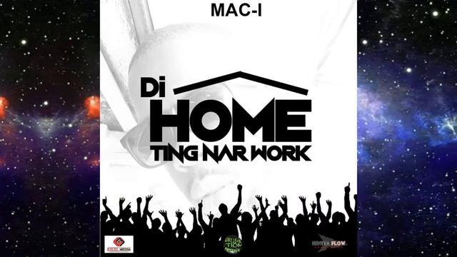 Mac-i - Di Home Ting Nar Work (Official Audio)