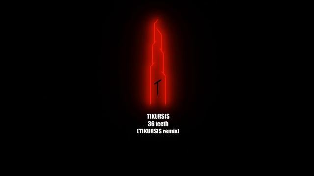 TIKURSIS-36 teeth  (TIKURSIS remix)
