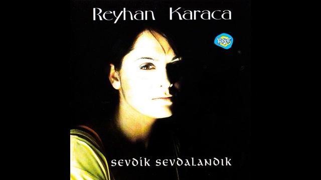 Reyhan Karaca - Sevdik Sevdalandık 1997
