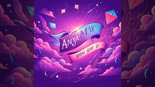 Anya May - You got it 💜💫🎵