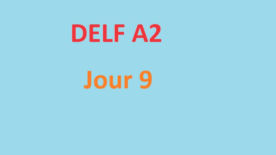 Delf A2 - Jour 9
