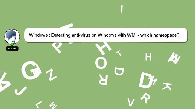 Windows : Detecting anti-virus on Windows with WMI - which namespace?