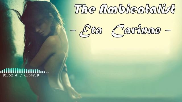 The Ambientalist - 'Eta Carinae' --Original Mix--