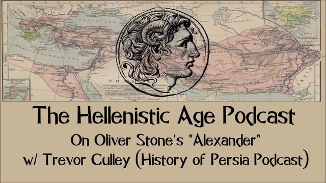 On Oliver Stone's "Alexander" (2004) with Trevor Culley (The History of Persia Podcast)