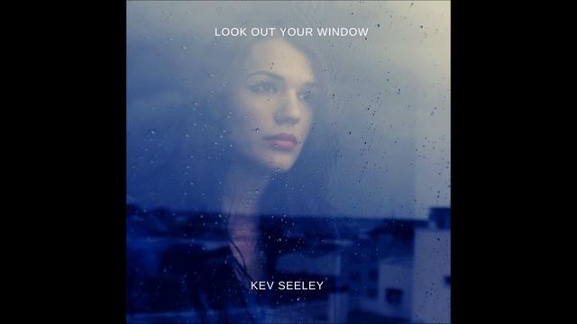 Look Out Your Window - Kev Seeley