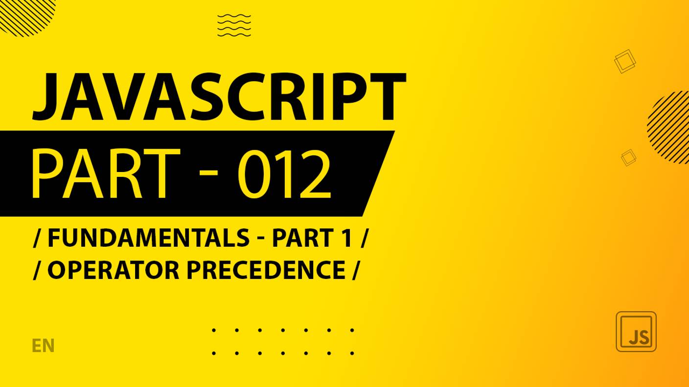 JavaScript - 012 - Fundamentals - Part 1 - Operator Precedence