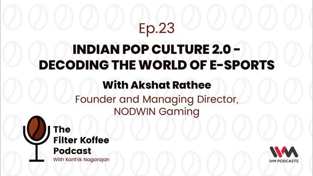 The Filter Koffee Podcast Ep. 23: Indian Pop Culture 2.0 - Decoding The World of E-sports