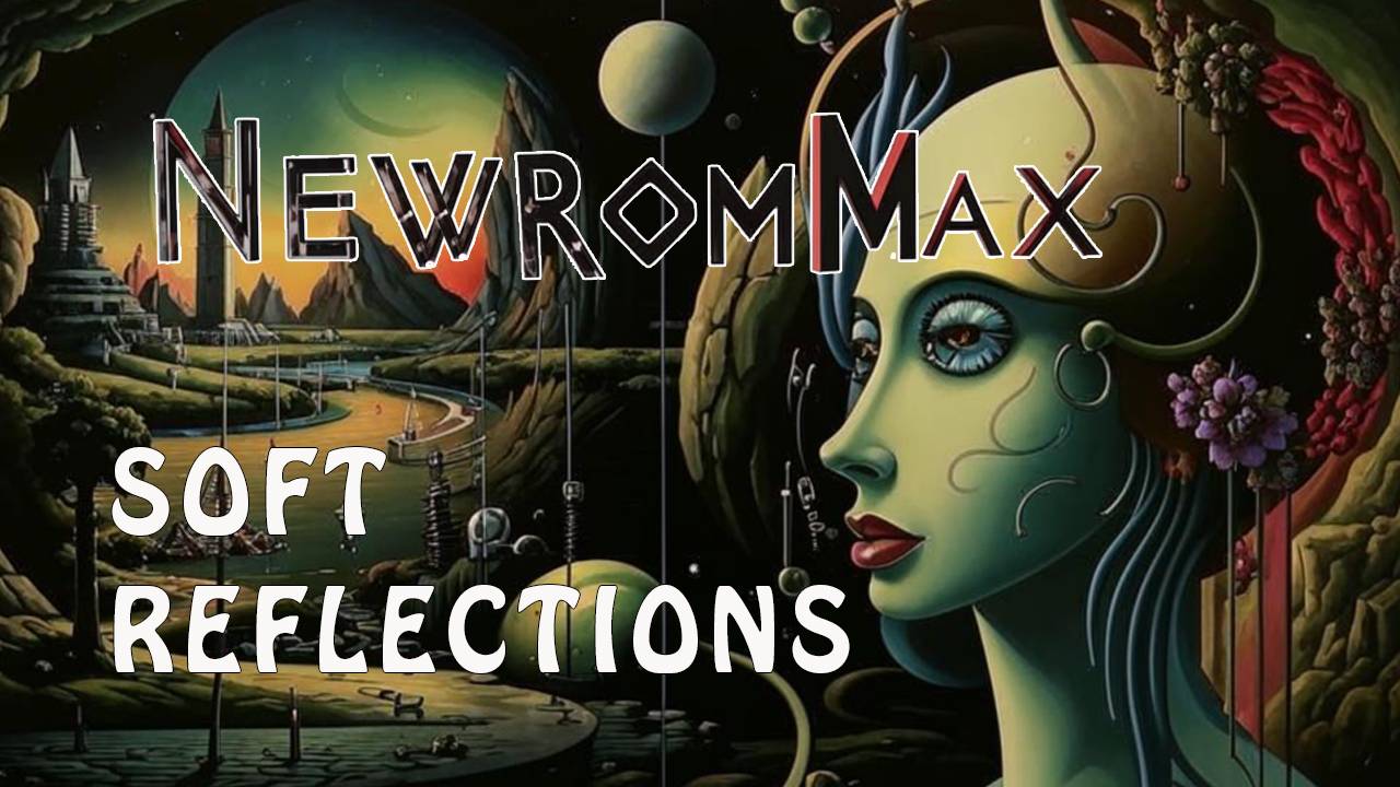 NewRomMax. Soft reflections. Музыка.