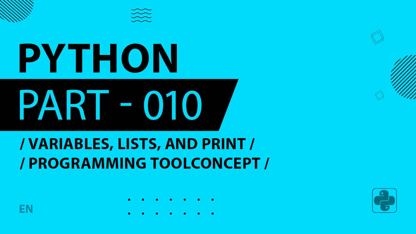 Python - 010 - Variables, Lists, and Print - Programming ToolConcept - Console