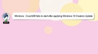 Windows : CouchDB fails to start after applying Windows 10 Creators Update
