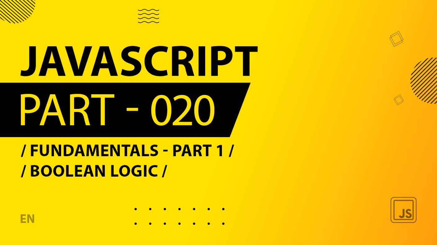 JavaScript - 020 - Fundamentals - Part 1 - Boolean Logic