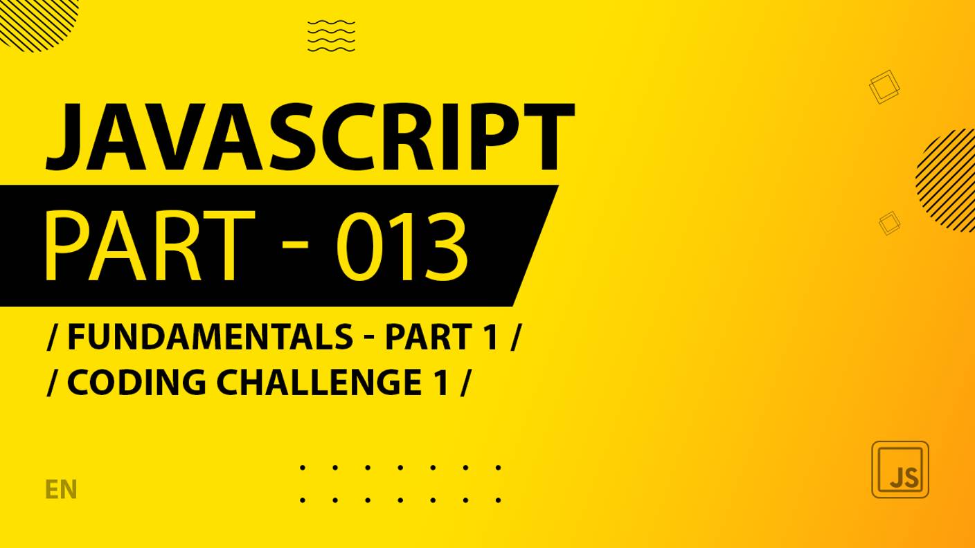 JavaScript - 013 - Fundamentals - Part 1 - Coding Challenge 1