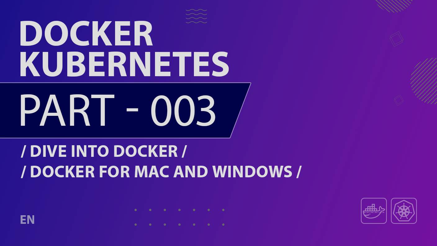 Docker, Kubernetes - 003 - Dive Into Docker - Docker for Mac and Windows