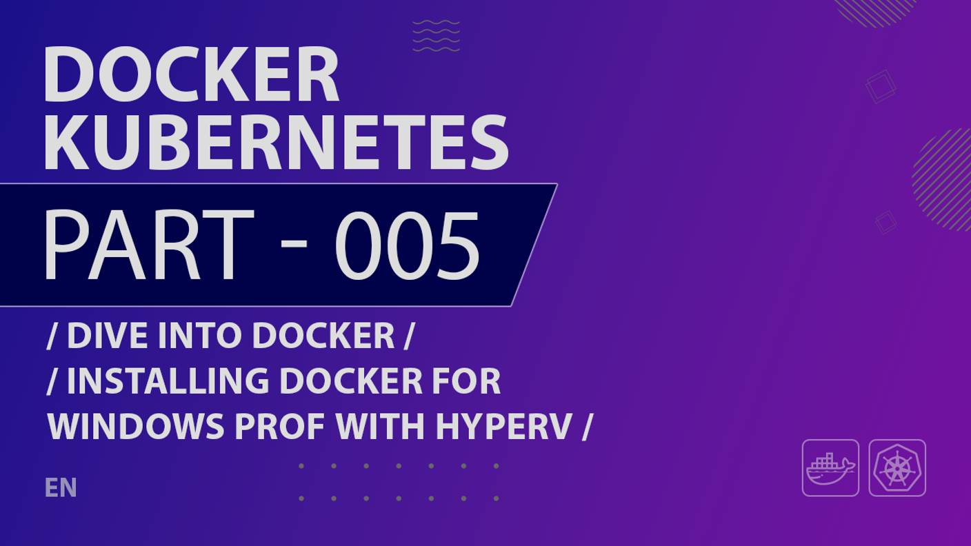 Docker, Kubernetes - 005 - Dive Into Docker - Installing Docker for Windows Prof with HyperV