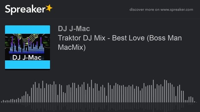 Traktor DJ Mix - Best Love (Boss Man MacMix) (made with Spreaker)