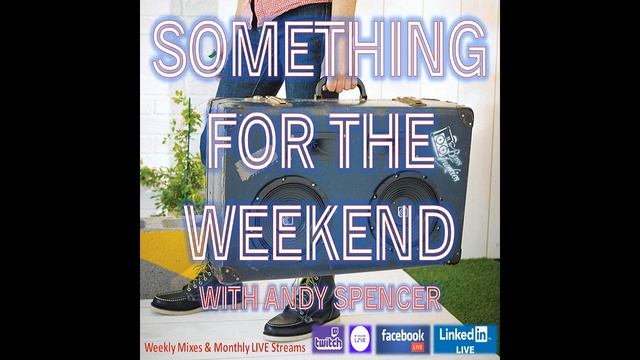 Something For The Weekend with Andy Spencer, Show 120