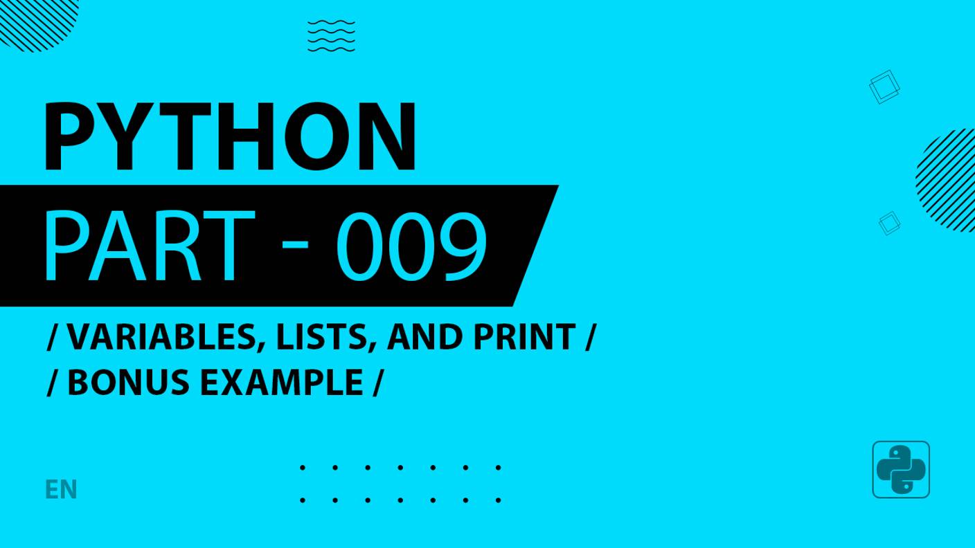 Python - 009 - Variables, Lists, and Print - Bonus Example