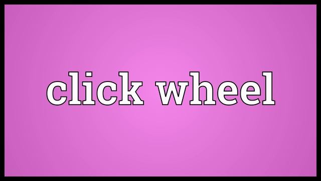 Click wheel Meaning