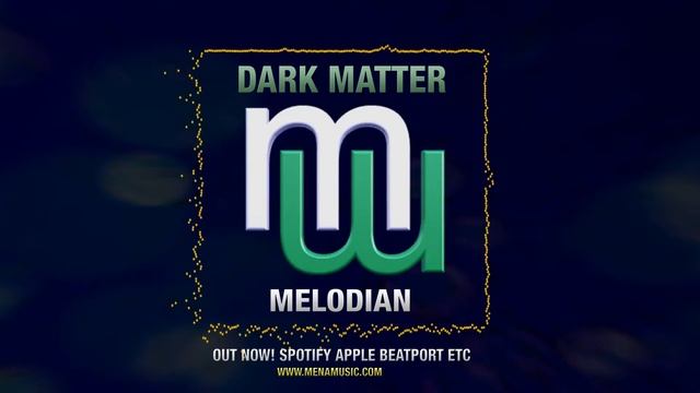 Dark matter Melodian (On Spotify Beatport Apple etc) mena music