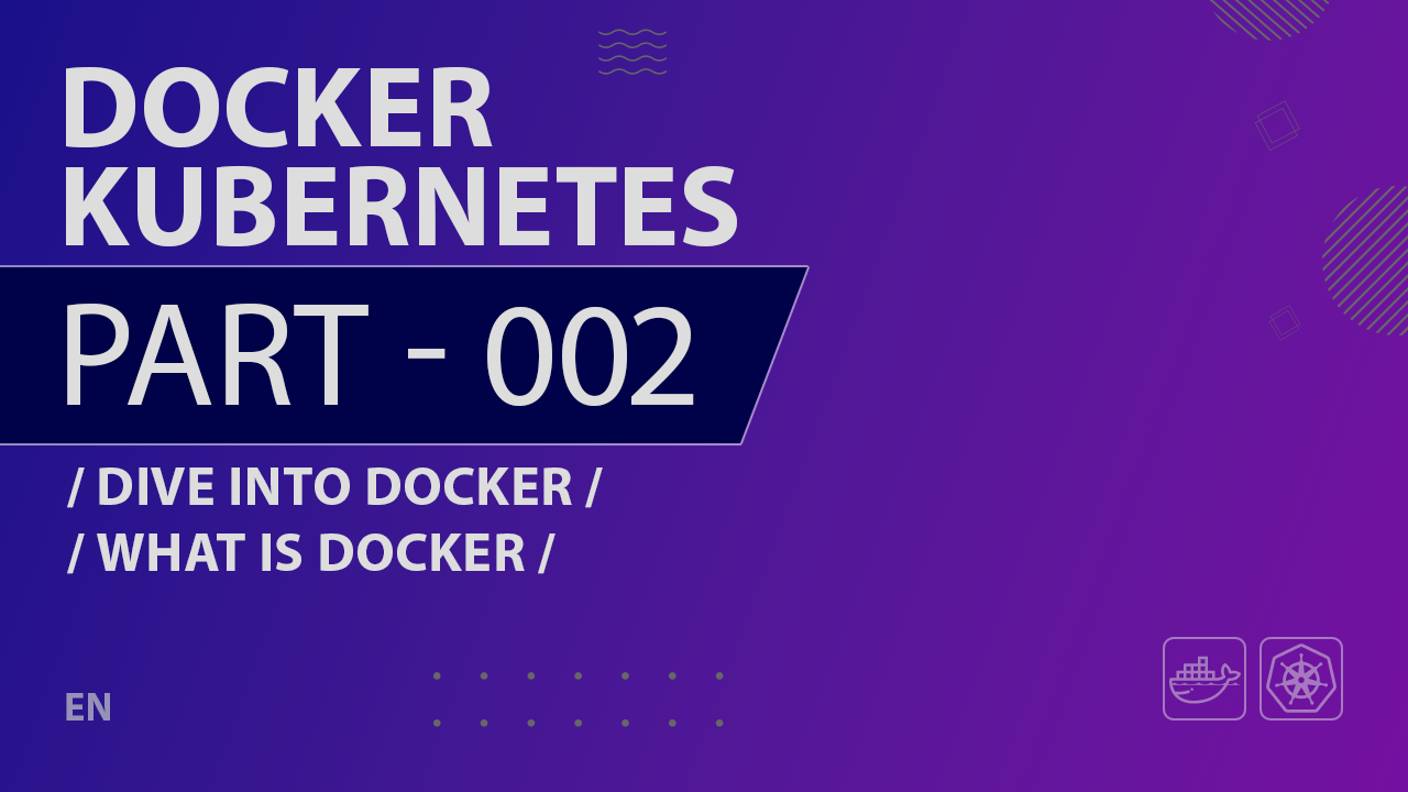 Docker, Kubernetes - 002 - Dive Into Docker - What is Docker