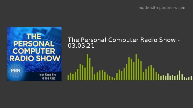 The Personal Computer Radio Show - 03.03.21