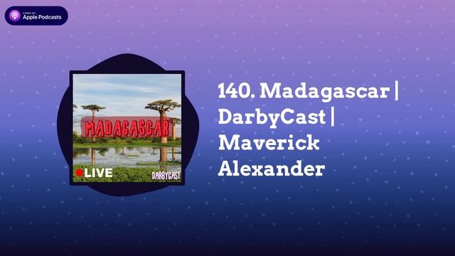 DarbyCast - 140. Madagascar | DarbyCast | Maverick Alexander