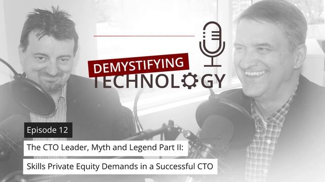 The CTO Leader Part II: Skills Private Equity Demands in a CTO - Demystifying Technology Podcast #1