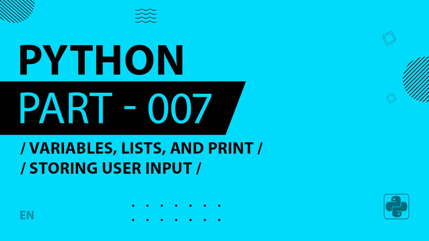 Python - 007 - Variables, Lists, and Print - Storing User Input - lists