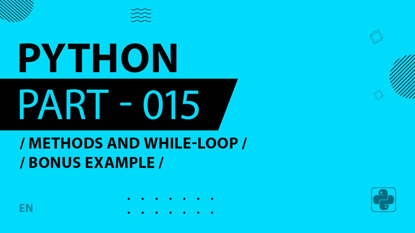 Python - 015 - Methods and While-Loop - Bonus Example