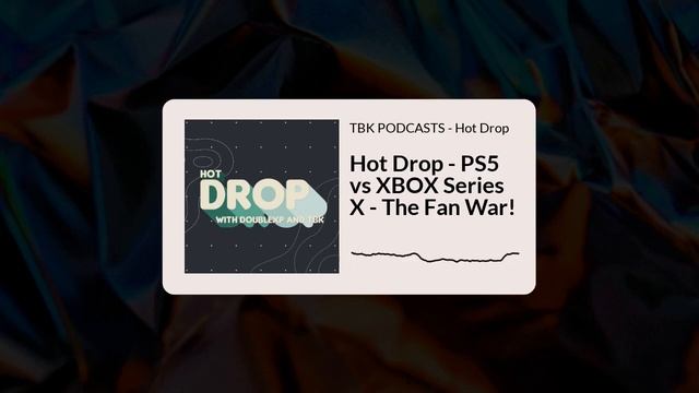 Hot Drop - Episode #003 - PS5 vs XBOX Series X - The Fan War!