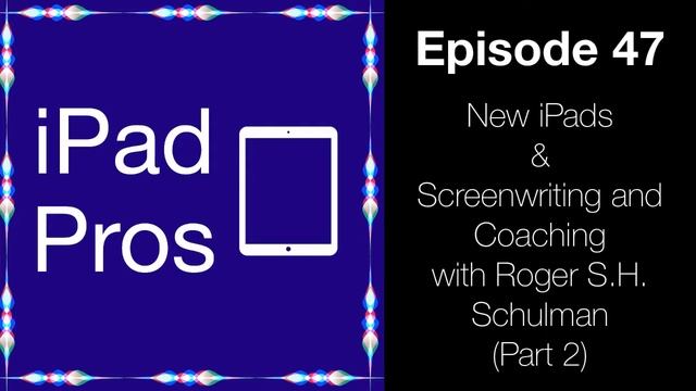 New iPads and Screenwriting and Coaching with Roger SH Schulman - Part 2 (iPad Pros - 0047)