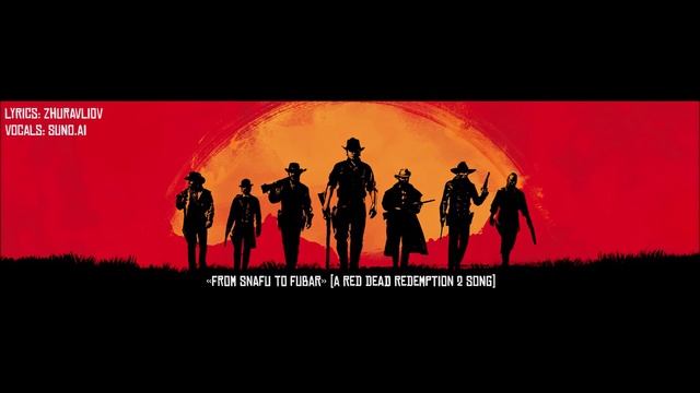 "From SNAFU to FUBAR" (a Red Dead Redemption 2 song)