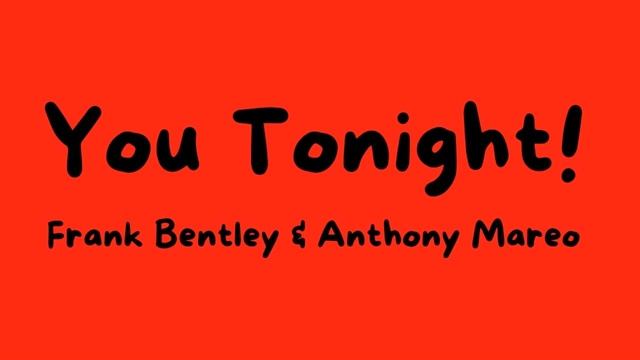 You Tonight LYRICS by Frank Bentley & Anthony Mareo