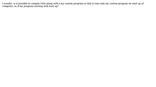 Unix & Linux: Compile Unix with a custom application (2 Solutions!!)