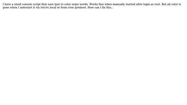 Unix & Linux: Script with colors (tput) is BW when autostarted at boot