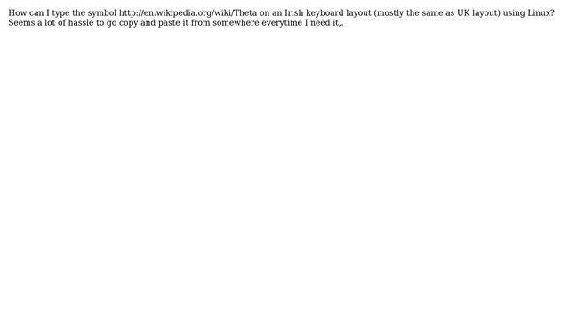 Is there a way to type the symbol (theta) in Linux using an Irish keyboard?