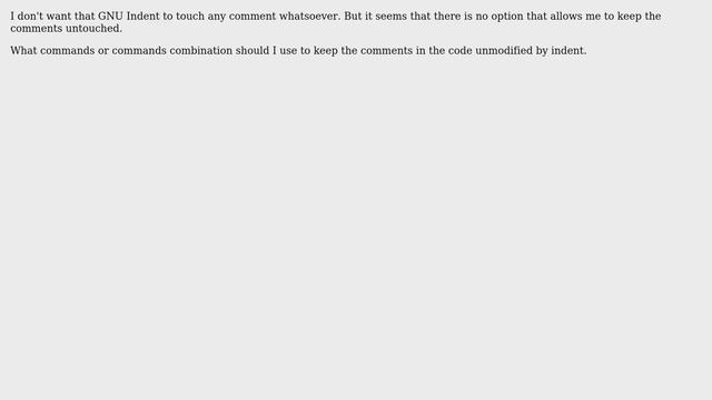 Unix & Linux: How to keep GNU Indent from formatting comments?