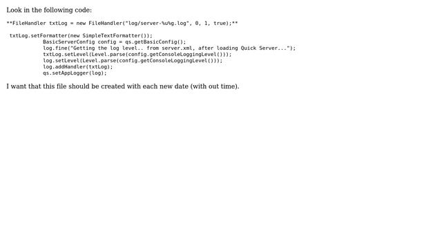 DevOps & SysAdmins: How to make rotate log file for every date, in Java. linux?