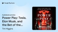 Power Play: Tesla, Elon Musk, and the Bet of… by Tim Higgins · Audiobook preview
