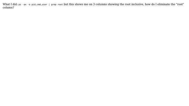 Unix & Linux: Determine all processes running by root with 2 columns showing: pid,cmd