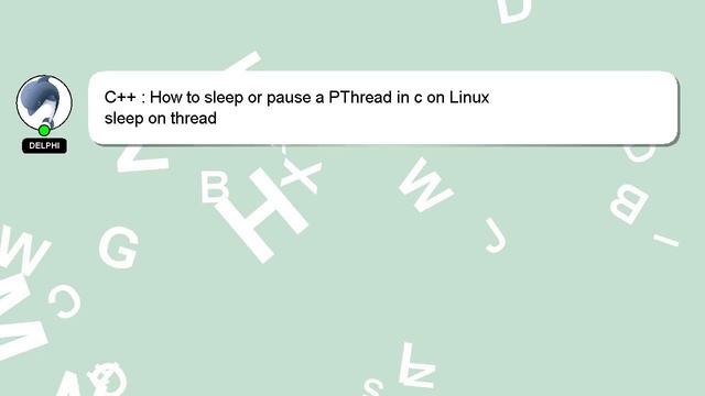 C++ : How to sleep or pause a PThread in c on Linux