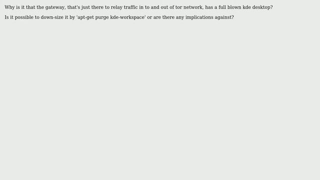 Unix & Linux: Why has `whonix` gateway a full blown `kde` desktop?