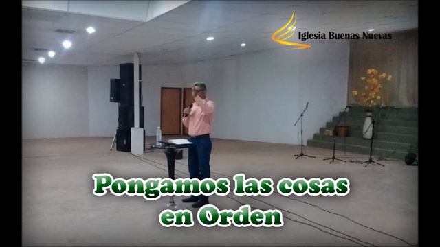 MENSAJE "Poniendo las cosas en Orden" IGLESIA BUENAS NUEVAS MCBO