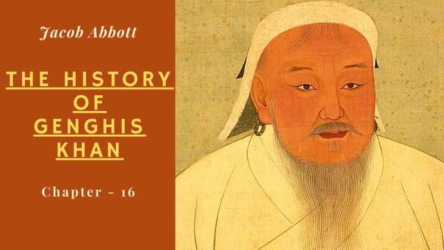 The History of Genghis Khan by Jacob Abbott 📚 | Audiobook - Chapter 16 | Powerful Audiobooks