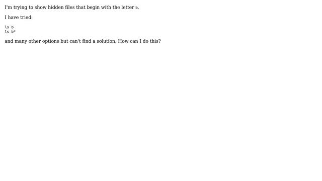 How do I show hidden files beginning with a certain letter in Linux?