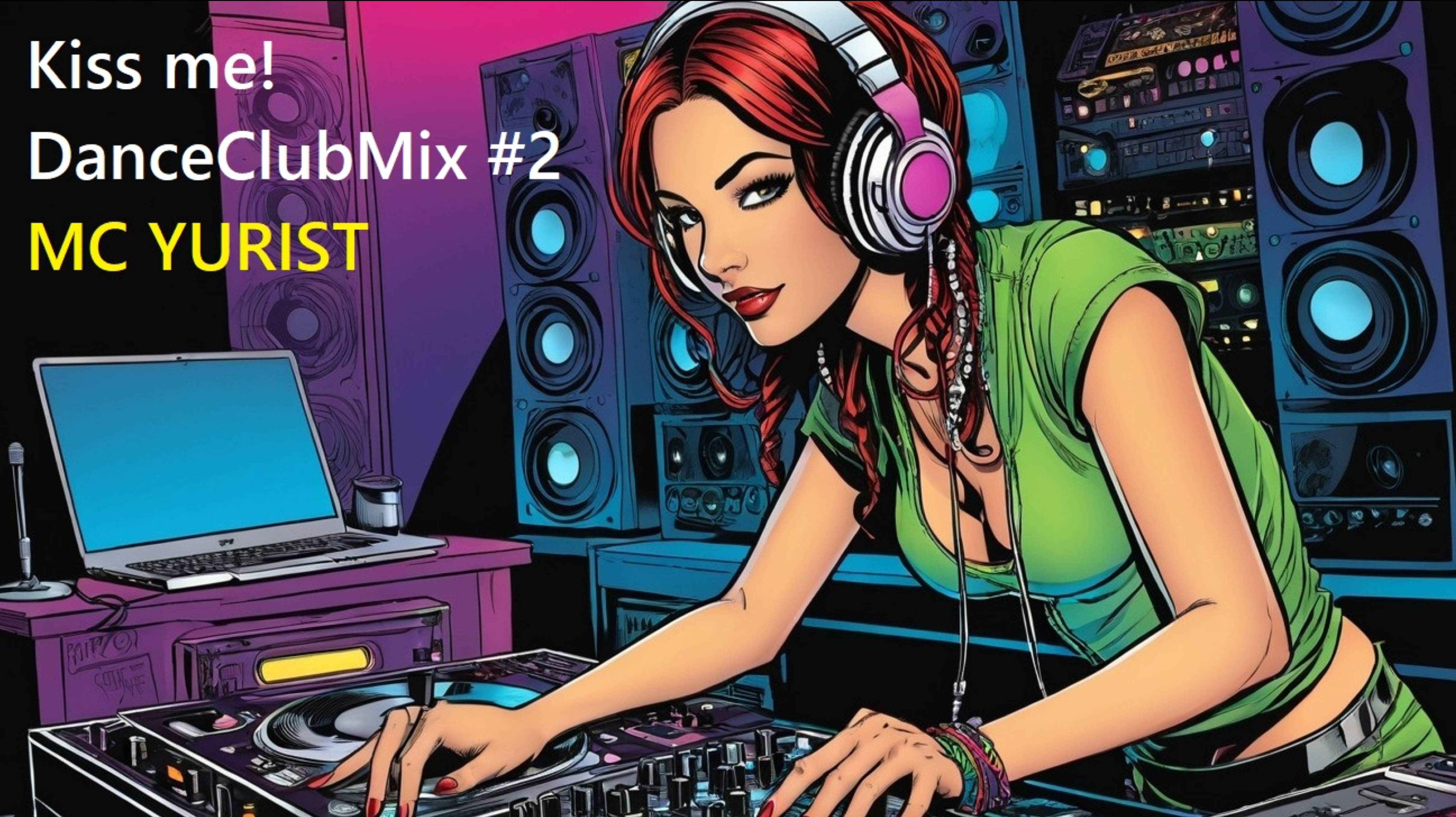 Kiss me (DanceClubMix #2) - ЭМСИ ЮРИСТ/MC YURIST