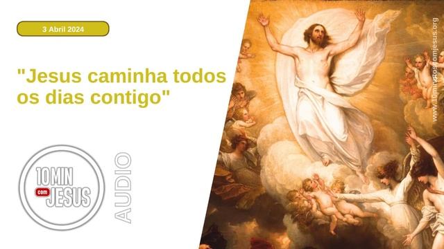10 Minutos com Jesus. "Jesus caminha todos os dias contigo" (3-04-24)
