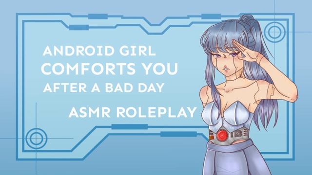The Beauty of Humanity [ Android Girl Comforts You ASMR Roleplay ]