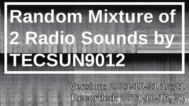 Random Mixture of 2 Radio Sounds by TECSUN9012 [2021-10-31 16:21]